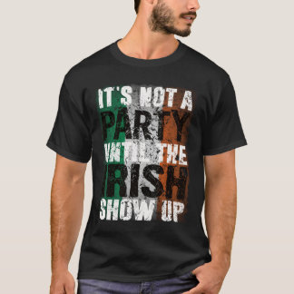 Camiseta Its Not A Party Until Irish Show Up Funny vintage
