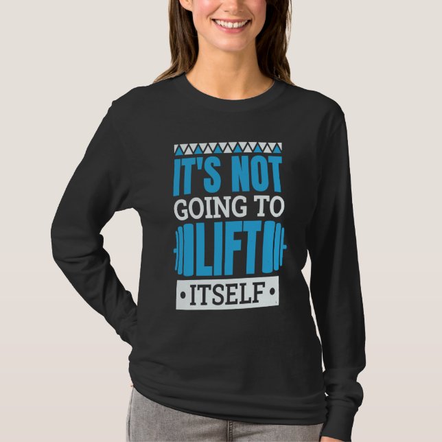 Camiseta It'S Not Going To Lift Itself Powerlifter Powerlif (Frente)