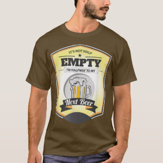 Camiseta It's not Half Empty, I'm Halfway to My Net Beer 