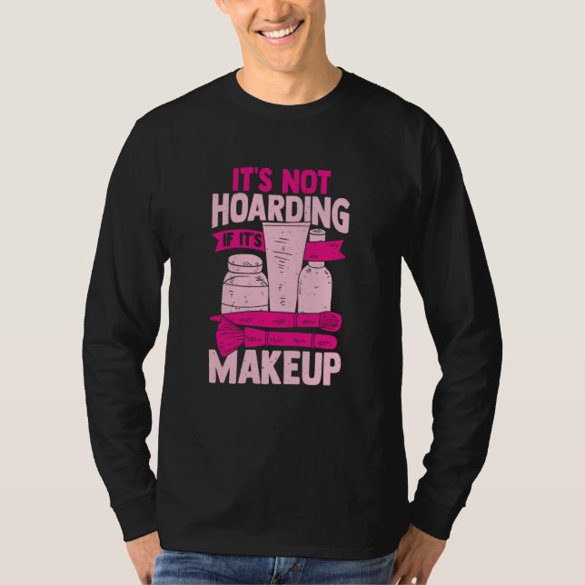 Camiseta It's Not Hoarding If It's Makeup for a Cosmetician (Frente)