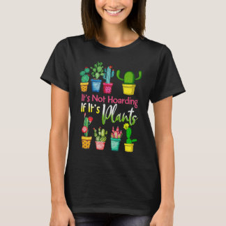 Camiseta It's Not Hoarding If Its Plants Gardening Cactus