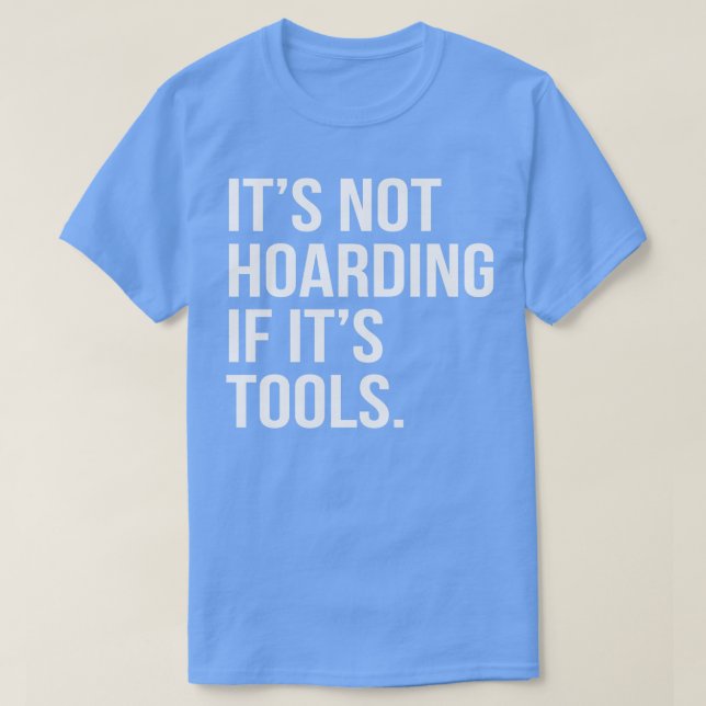 Camiseta Its Not Hoarding If Its Tools (Frente do Design)