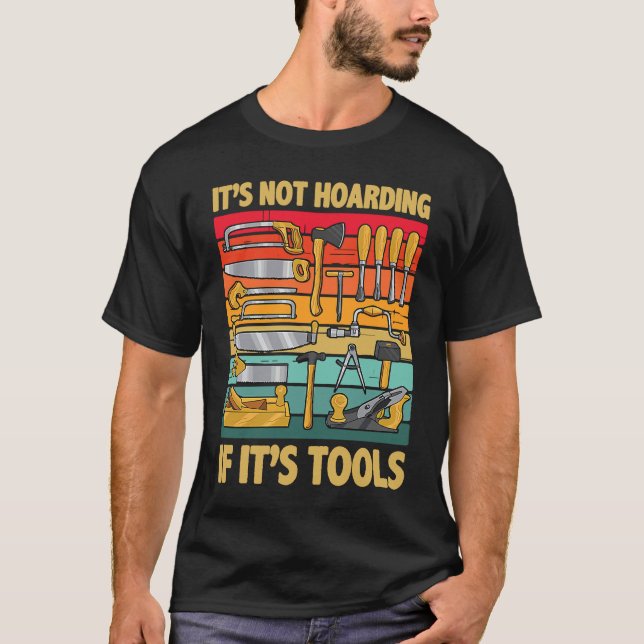 Camiseta Its Not Hoarding If Its Tools Carpenter Working To (Frente)