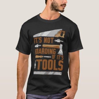 Camiseta It's Not Hoarding If It's Tools Woodworker Carpent
