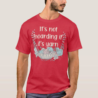 Camiseta Its Not Hoarding If Its Yarn Crotchet Knitting Fun