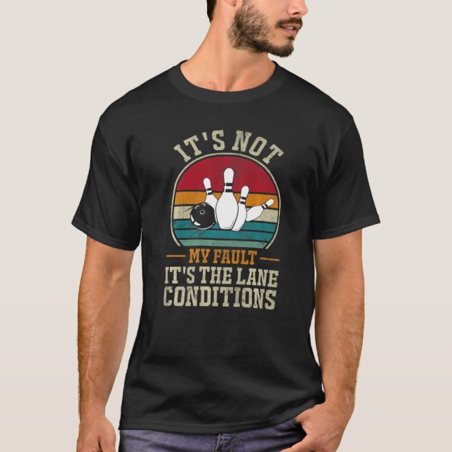 Camiseta It's Not My Fault It's The Lane Conditions Bowling (Frente)
