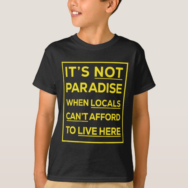 Camiseta Its Not Paradise When Locals Cant Afford To Live H (Frente)