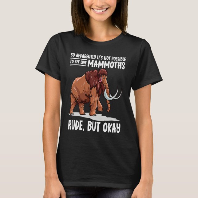 Camiseta It's Not Possible To See Live Mammoths Woolly Mamm (Frente)