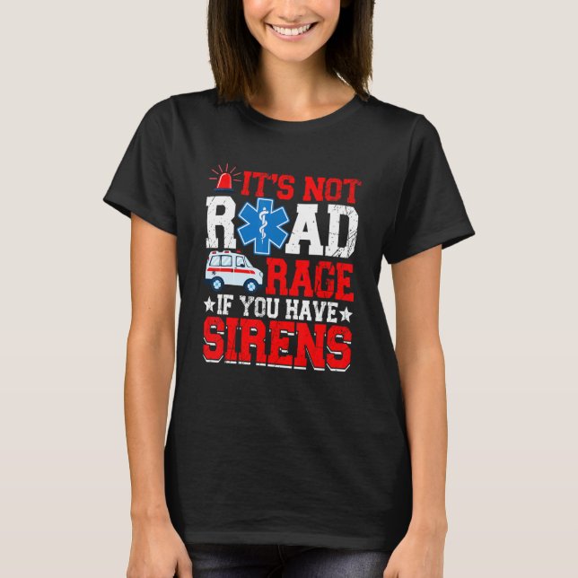 Camiseta It's Not Road Rage If You Have  EMT EMS Paramedic  (Frente)