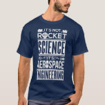 Camiseta It's Not Rocket Science It's Aerospace Engineering<br><div class="desc">It's Not Rocket Science It's Aerospace Engineering Shirt  .</div>