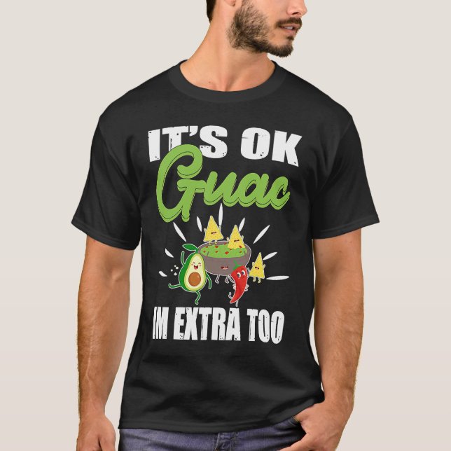 Camiseta Its Ok Guac Im Extra Too Mexican Guacamole Avocado (Frente)