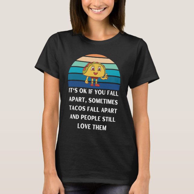 Camiseta Its ok if you fall apart sometimes tacos fall apar (Frente)