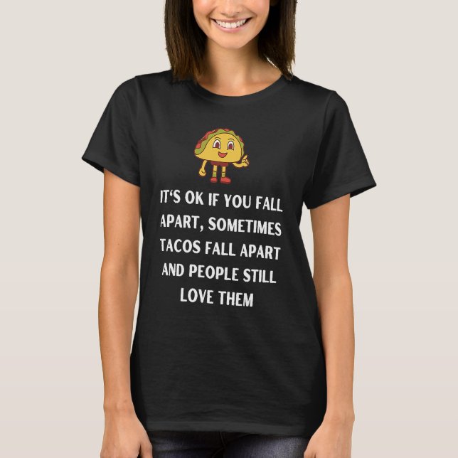 Camiseta Its ok if you fall apart sometimes tacos fall apar (Frente)