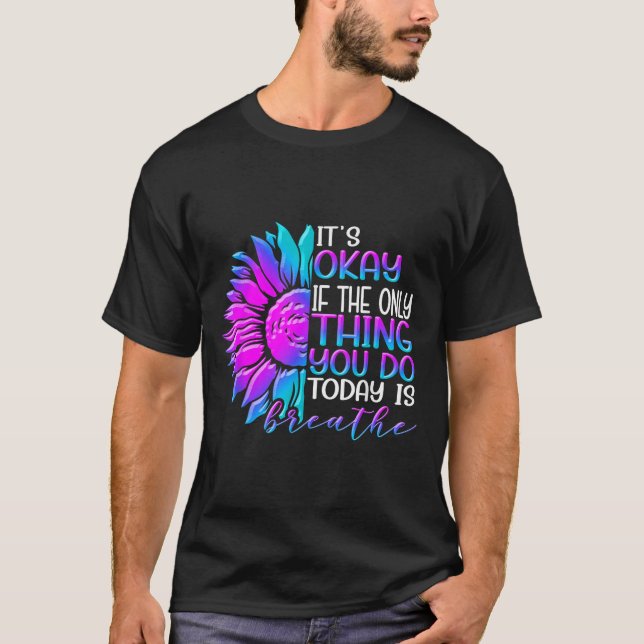 Camiseta It's Okay If The Only Thing You Do Today Is Breath (Frente)