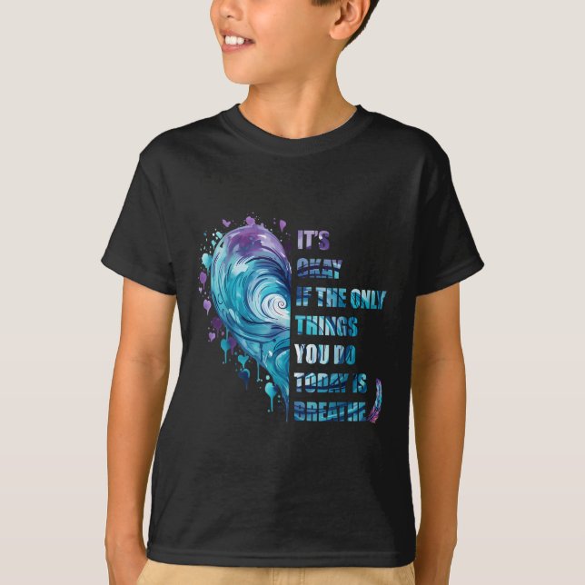 Camiseta It's Okay If The Only Thing You Do Today Is Breath (Frente)