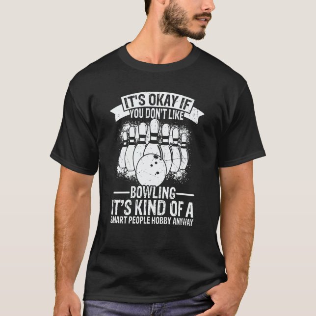Camiseta It's Okay If You Don't Like Bowling It's Smart Hob (Frente)