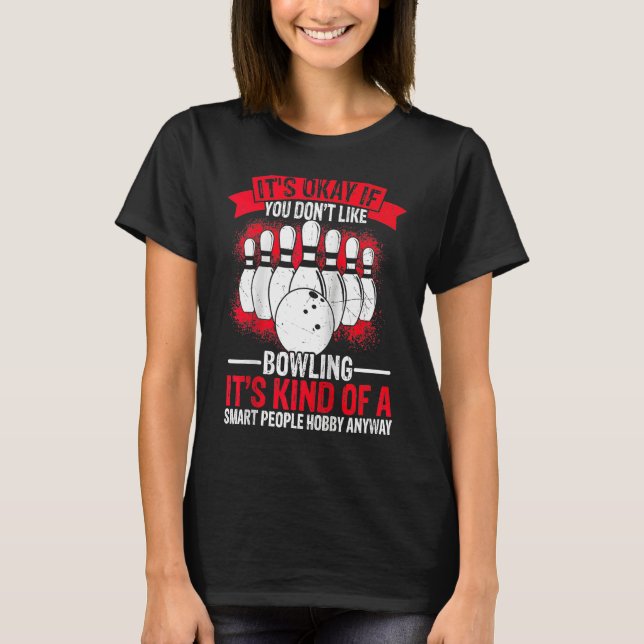 Camiseta It's Okay If You Don't Like Bowling It's Smart Hob (Frente)