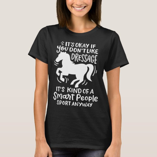 Camiseta It's Okay If You Don't Like Dressage  Horse (Frente)