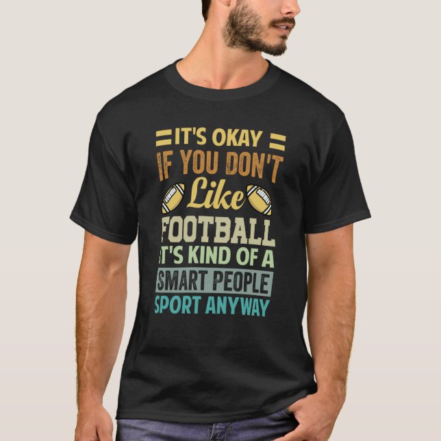 Camiseta It's Okay If You Don't Like Football   Saying  3 (Frente)