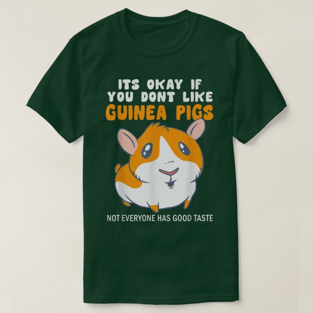 Camiseta Its Okay If You Dont Like Guinea Pigs Good Taste G (Frente do Design)