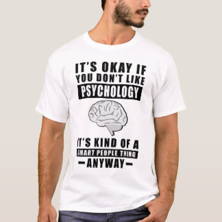 Camiseta It's Okay If You Don't Like Psychology It's Kind O
