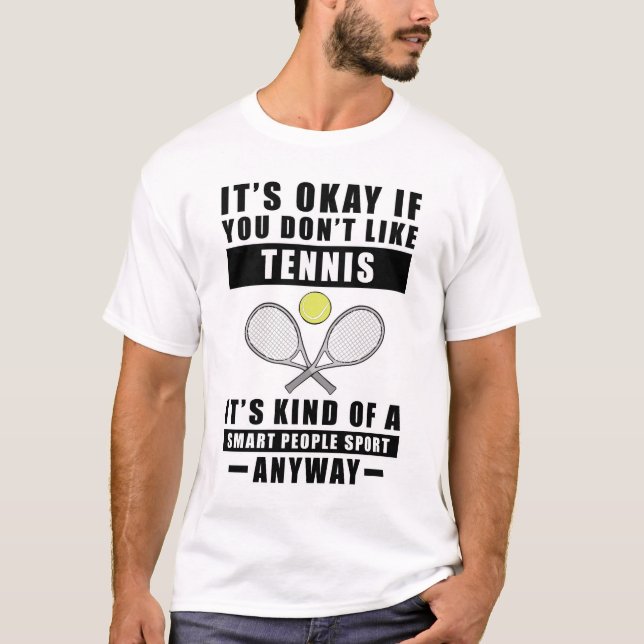 Camiseta It's Okay If You Don't Like Tennis It's Kind Of A  (Frente)