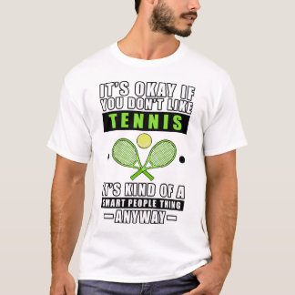 Camiseta It's Okay If You Don't Like Tennis It's Kind Of A 