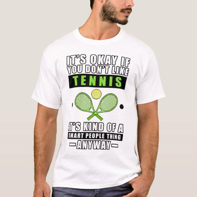 Camiseta It's Okay If You Don't Like Tennis It's Kind Of A  (Frente)