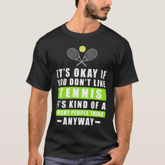 Camiseta It's Okay If You Don't Like Tennis It's Kind Of A