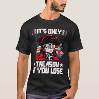 Camiseta It'S Only Treason If You Lose 4Th Of July