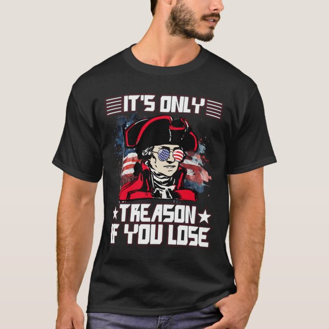 Camiseta It'S Only Treason If You Lose 4Th Of July (Frente)