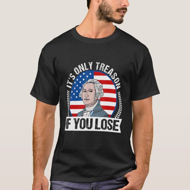 Camiseta It's Only Treason If You Lose 4th Of July George W (Frente)