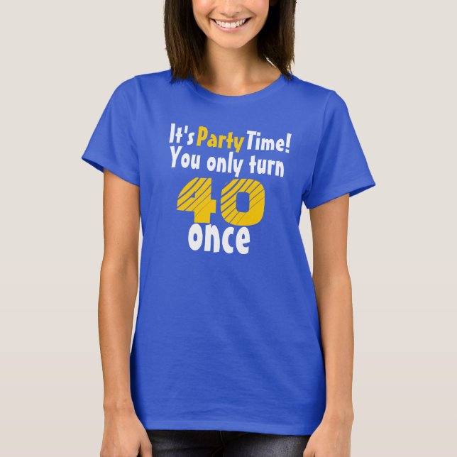 Camiseta It's party time you only turn 40 once (Frente)