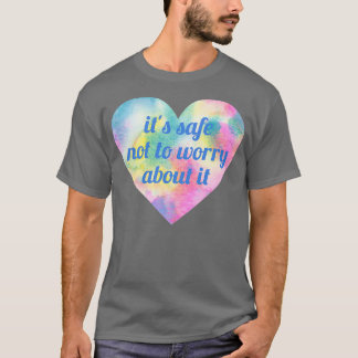 Camiseta Its Safe Not To Worry About It