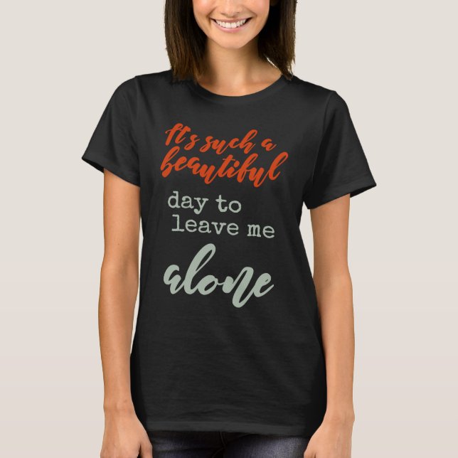 Camiseta It's Such A Beautiful Day To Leave Me Alone  By My (Frente)