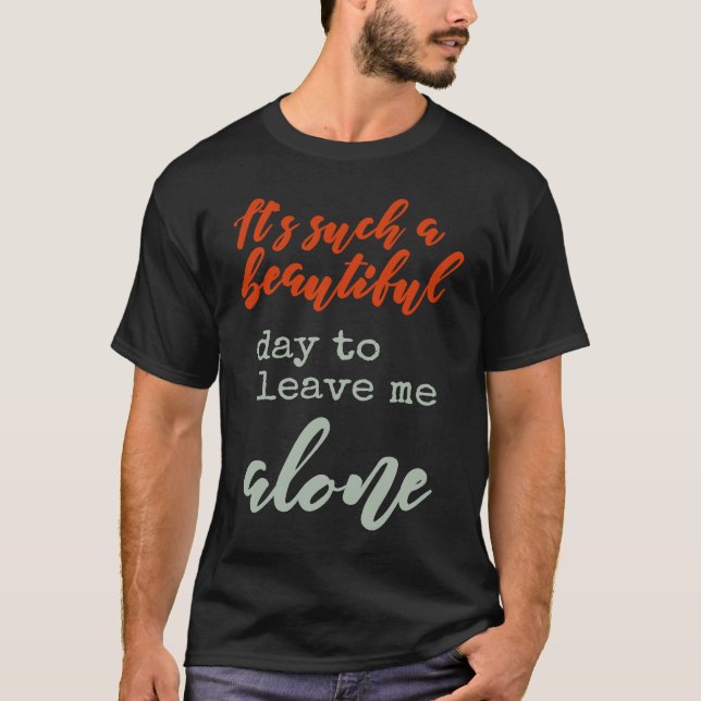 Camiseta It's Such A Beautiful Day To Leave Me Alone  By My (Frente)