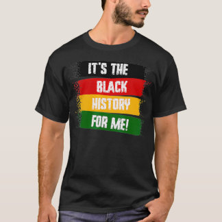 Camiseta It's The Black History For Me, Black History Month