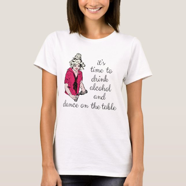 Camiseta It's time to drink alcohol and dance on the table (Frente)