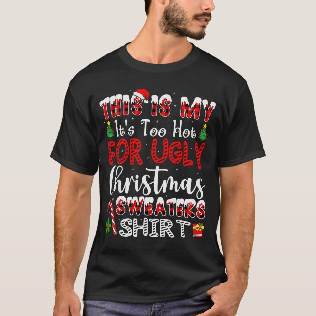 Camiseta Its Too Hot For Ugly Christmas Sweaters Funny Xmas (Frente)