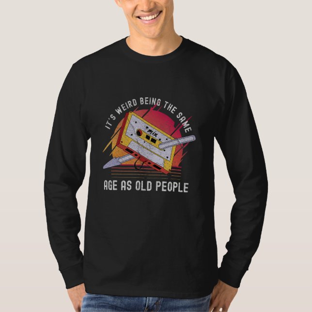 Camiseta it's weird being the same age as old people  80s (Frente)