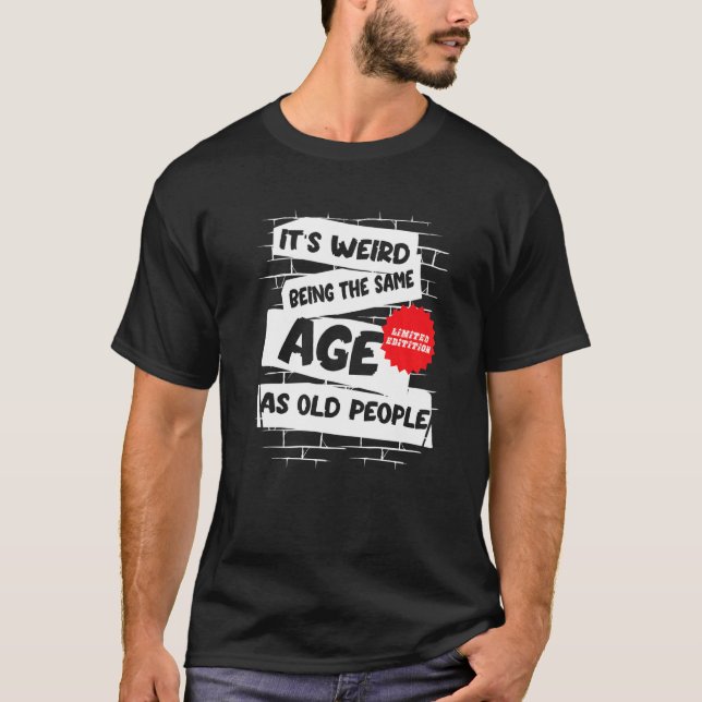 Camiseta it's weird being the same age as old people  old p (Frente)