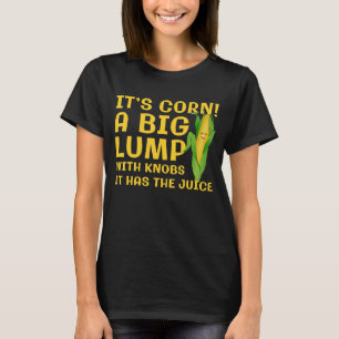 Camiseta Itu2019s Corn A Big Lump Com Botões Ele Tem O Jui