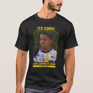Camiseta Itu2019s Corn A Big Lump Com Botões Ele Tem O Jui