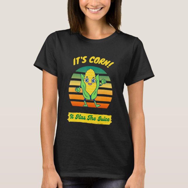 Camiseta Itu2019s Corn It Has The Juice (Milho Itu2019s) (Frente)