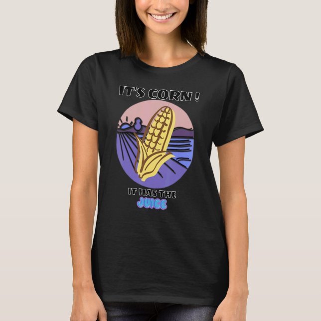 Camiseta Itu2019s Corn It Has The Juice Trendy Na moda (Frente)