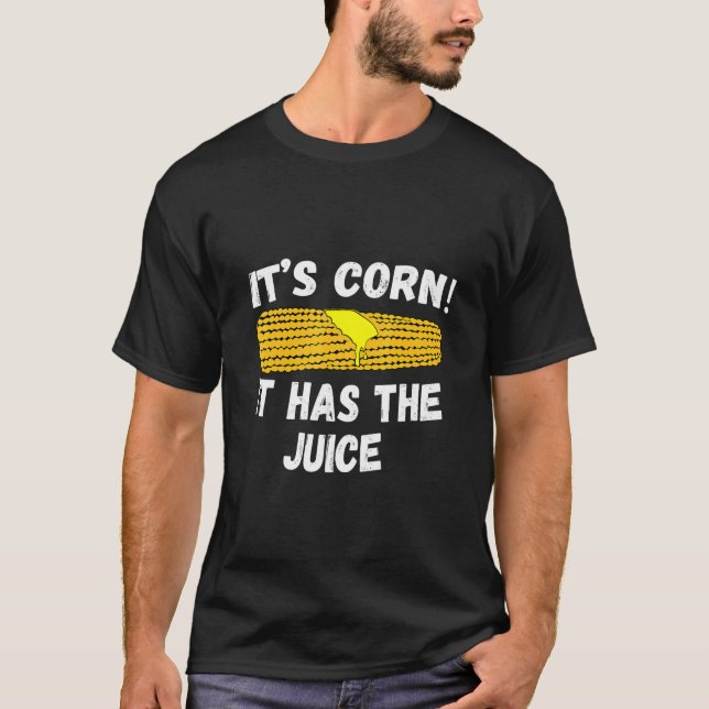 Camiseta Itu2019s Corn It Has The Juice Trendy Te (Frente)