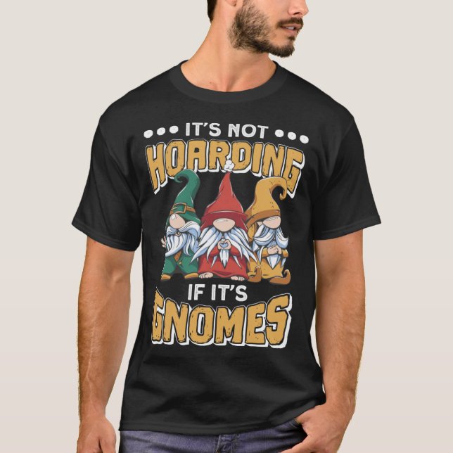 Camiseta Itu2019s Not Hoarding If Itu2019s Gnomes Gnome Gar (Frente)