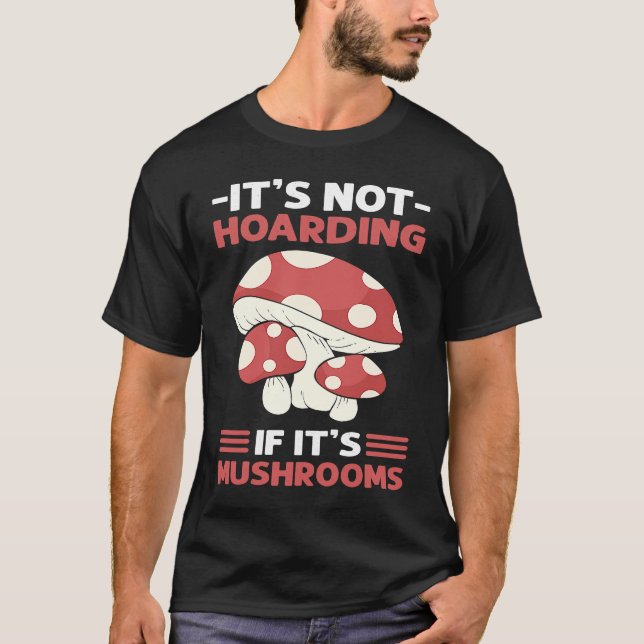 Camiseta Itu2019s Not Hoarding If Itu2019s Mushrooms Mushro (Frente)