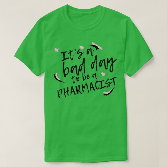 Camiseta Itx27s A Bad Day To Be A Pharmacist (Frente do Design)