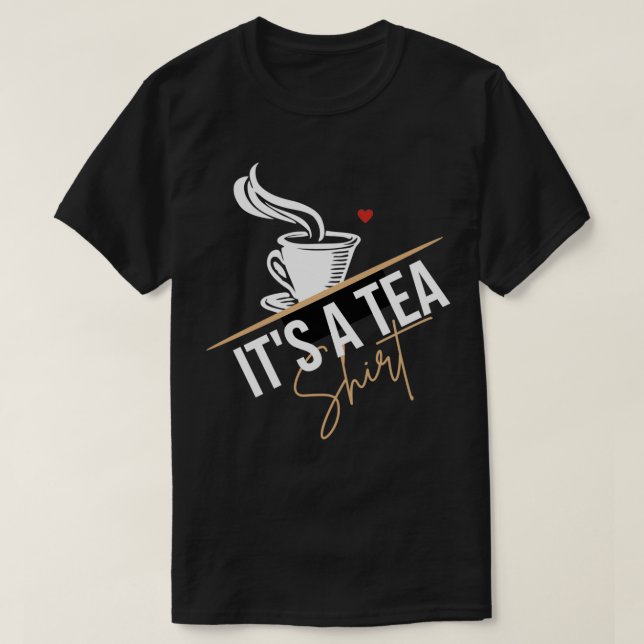 Camiseta Itx27s a tea Engraçado Lover (Frente do Design)